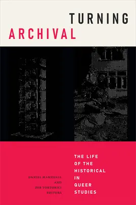 Turning Archival: Das Leben des Historischen in den Queer Studies - Turning Archival: The Life of the Historical in Queer Studies