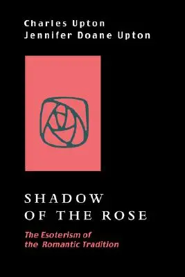 Der Schatten der Rose: Die Esoterik der romantischen Tradition - Shadow of the Rose: The Esoterism of the Romantic Tradition