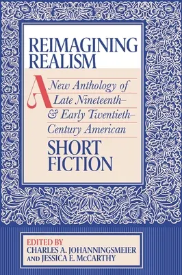 Den Realismus neu denken: Eine neue Anthologie amerikanischer Kurzgeschichten des späten neunzehnten und frühen zwanzigsten Jahrhunderts - Reimagining Realism: A New Anthology of Late Nineteenth- And Early Twentieth-Century American Short Fiction