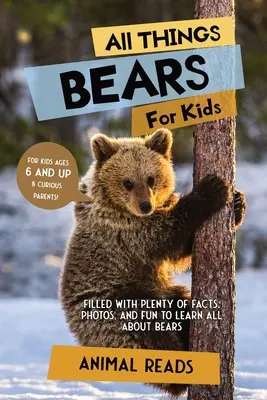 Alles über Bären für Kinder: Viele Fakten, Fotos und Spaß rund um das Thema Bären - All Things Bears For Kids: Filled With Plenty of Facts, Photos, and Fun to Learn all About Bears