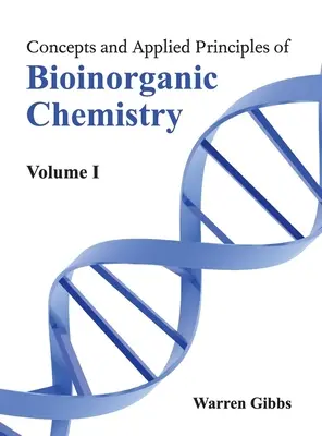 Konzepte und angewandte Prinzipien der bioanorganischen Chemie: Band I - Concepts and Applied Principles of Bioinorganic Chemistry: Volume I