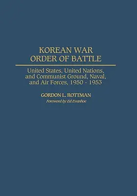 Schlachtordnung des Koreakriegs: Boden-, See- und Luftstreitkräfte der Vereinigten Staaten, der Vereinten Nationen und der Kommunisten, 1950-1953 - Korean War Order of Battle: United States, United Nations, and Communist Ground, Naval, and Air Forces, 1950-1953