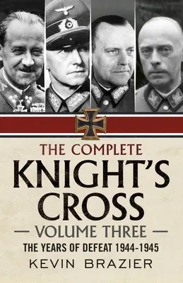 Das vollständige Ritterkreuz: Band Drei: Die Jahre der Niederlage 1944-1945 - The Complete Knight's Cross: Volume Three: The Years of Defeat 1944-1945