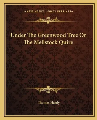 Under the Greenwood Tree oder der Mellstock Quire - Under the Greenwood Tree or the Mellstock Quire