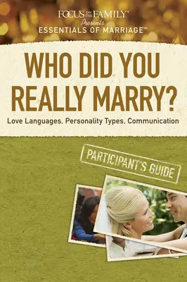 Wen haben Sie wirklich geheiratet? Liebessprachen, Persönlichkeitstypen, Kommunikation - Who Did You Really Marry?: Love Languages, Personality Types, Communication