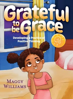 Dankbar, Grace zu sein: Eine Praxis des positiven Denkens entwickeln - Grateful to be Grace: Developing A Practice of Positive Thinking