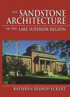 Die Sandsteinarchitektur der Region Lake Superior - The Sandstone Architecture of the Lake Superior Region