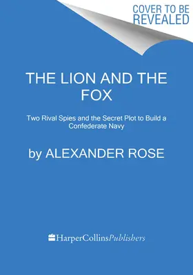 Der Löwe und der Fuchs: Zwei rivalisierende Spione und das geheime Komplott zum Aufbau einer konföderierten Marine - The Lion and the Fox: Two Rival Spies and the Secret Plot to Build a Confederate Navy