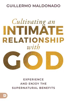 Eine intime Beziehung zu Gott pflegen: Die übernatürlichen Vorteile erleben und genießen - Cultivating an Intimate Relationship with God: Experience and Enjoy the Supernatural Benefits