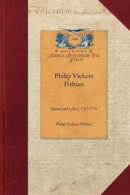 Philip Vickers Fithian: Tagebuch und Briefe, 1767-1774, Student am Princeton College, 1770-72, Tutor an der Nomini Hall in Virginia, 1773-74 - Philip Vickers Fithian: Journal and Letters, 1767-1774, Student at Princeton College, 1770-72, Tutor at Nomini Hall in Virginia, 1773-74