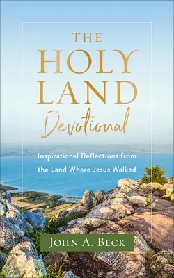 Das Heilige Land: Inspirierende Betrachtungen aus dem Land, in dem Jesus gewandelt ist - The Holy Land Devotional: Inspirational Reflections from the Land Where Jesus Walked