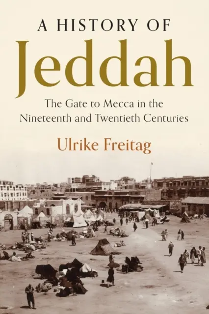 Eine Geschichte von Jeddah: Das Tor zu Mekka im neunzehnten und zwanzigsten Jahrhundert - A History of Jeddah: The Gate to Mecca in the Nineteenth and Twentieth Centuries