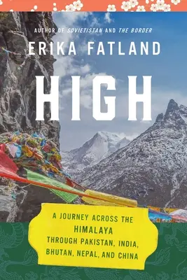 Hoch: Eine Reise über den Himalaya, durch Pakistan, Indien, Bhutan, Nepal und China - High: A Journey Across the Himalaya, Through Pakistan, India, Bhutan, Nepal, and China