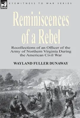 Erinnerungen eines Rebellen: Erinnerungen eines Offiziers der Armee von Nordvirginia während des Amerikanischen Bürgerkriegs - Reminiscences of a Rebel: Recollections of an Officer of the Army of Northern Virginia During the American Civil War