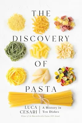Die Entdeckung der Pasta: Eine Geschichte in zehn Gerichten - The Discovery of Pasta: A History in Ten Dishes