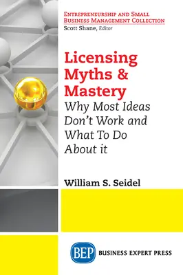 Lizenzierungsmythen & Meisterhaftigkeit: Warum die meisten Ideen nicht funktionieren und was man dagegen tun kann - Licensing Myths & Mastery: Why Most Ideas Don't Work And What To Do About It