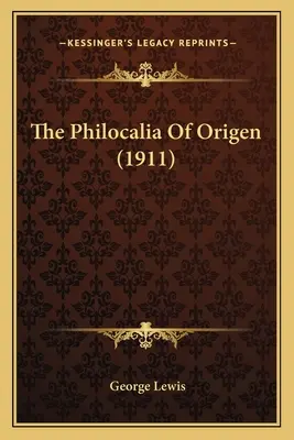 Die Philokalien des Origenes (1911) die Philokalien des Origenes (1911) - The Philocalia of Origen (1911) the Philocalia of Origen (1911)