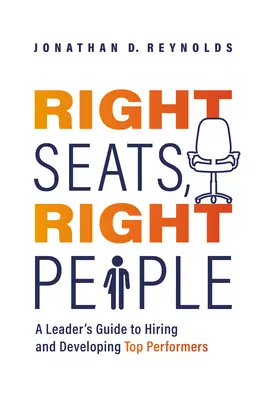 Richtige Sitze, richtige Leute: Ein Leitfaden für Führungskräfte zur Einstellung und Entwicklung von Spitzenkräften - Right Seats, Right People: A Leader's Guide to Hiring and Developing Top Performers