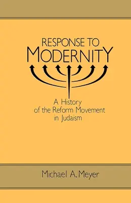 Antwort auf die Modernität: Eine Geschichte der Reformbewegung im Judentum - Response to Modernity: A History of the Reform Movement in Judaism