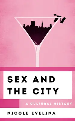 Sex and the City: Eine Kulturgeschichte - Sex and the City: A Cultural History