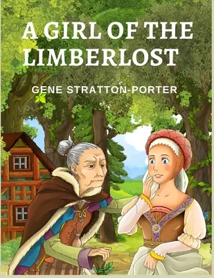 Ein Mädchen aus dem Limberlost: Ein Roman über ein kluges und ehrgeiziges Mädchen - A Girl of the Limberlost: A Novel About a Smart and Ambitious Girl