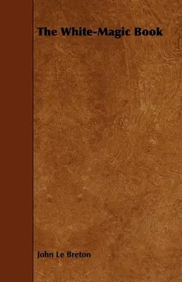 Das Weißmagische Buch - The White-Magic Book