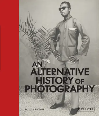 Eine alternative Geschichte der Fotografie - An Alternative History of Photography