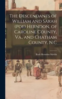 Die Nachkommen von William und Sarah (Poe) Herndon, aus Caroline County, Va., und Chatham County, N.C. - The Descendants of William and Sarah (Poe) Herndon, of Caroline County, Va., and Chatham County, N.C