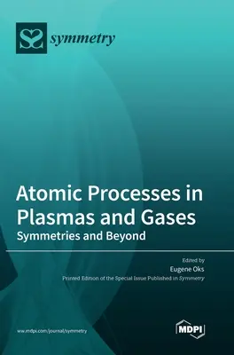 Atomprozesse in Plasmen und Gasen: Symmetrien und darüber hinaus - Atomic Processes in Plasmas and Gases: Symmetries and Beyond