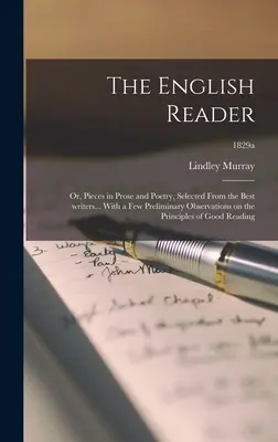 The English Reader: or, Pieces in Prose and Poetry, Selected From the Best Writers... Mit einigen Vorbemerkungen zum Prinzip - The English Reader: or, Pieces in Prose and Poetry, Selected From the Best Writers... With a Few Preliminary Observations on the Principle