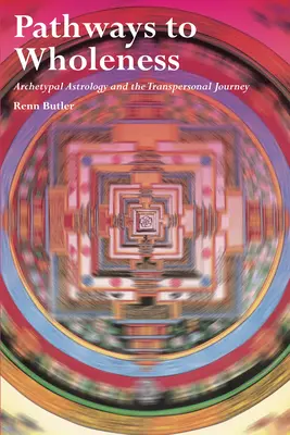 Pathways to Wholeness: Archetypische Astrologie und die transpersonale Reise - Pathways to Wholeness: Archetypal Astrology and the Transpersonal Journey