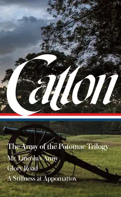Bruce Catton: Die Armee des Potomac Trilogie (Loa #359): Mr. Lincolns Armee / Glory Road / Eine Stille bei Appomattox - Bruce Catton: The Army of the Potomac Trilogy (Loa #359): Mr. Lincoln's Army / Glory Road / A Stillness at Appomattox