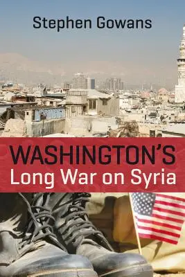 Washingtons langer Krieg gegen Syrien - Washington's Long War on Syria