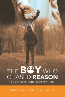 Der Junge, der die Vernunft verfolgte: Verlorene Liebe und Erlösung - The Boy Who Chased Reason: Lost Love and Redemption