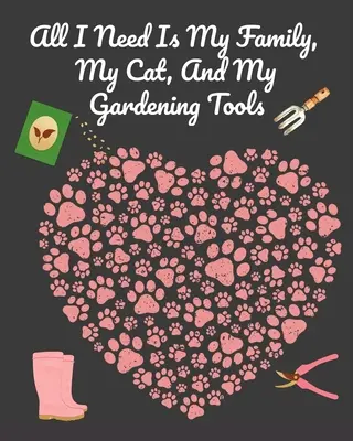 Alles was ich brauche ist meine Familie, meine Katze und meine Gartengeräte: Umfassende Garten Notebook mit dekorativen Garten Rekord Tagebuch zu schreiben, in Garten-Pläne, M - All I Need Is My Family, My Cat, And My Gardening Tools: Comprehensive Garden Notebook with Decorative Garden Record Diary To Write In Garden Plans, M