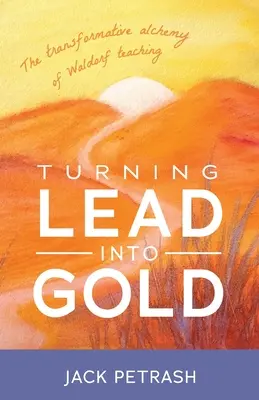 Blei in Gold verwandeln: Die transformative Alchemie der Waldorfpädagogik - Turning Lead Into Gold: The Transformative Alchemy of Waldorf Teaching