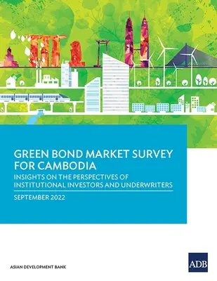 Umfrage zum Markt für grüne Anleihen in Kambodscha: Einblicke in die Perspektiven institutioneller Investoren und Underwriter - Green Bond Market Survey for Cambodia: Insights on the Perspectives of Institutional Investors and Underwriters