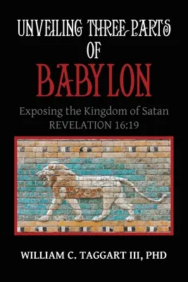 Enthüllung der drei Teile von Babylon: Die Entlarvung des Königreichs Satans - Unveiling Three Parts of Babylon: Exposing the Kingdom of Satan