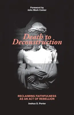Tod der Dekonstruktion: Die Rückgewinnung der Treue als Akt der Rebellion - Death to Deconstruction: Reclaiming Faithfulness as an Act of Rebellion