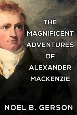 Die großartigen Abenteuer des Alexander Mackenzie - The Magnificent Adventures of Alexander Mackenzie