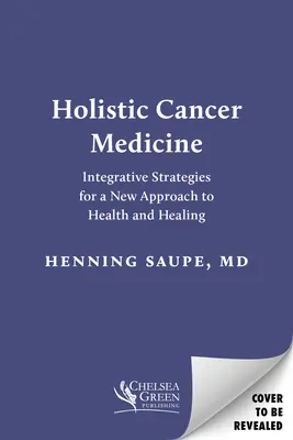 Ganzheitliche Krebsmedizin: Integrative Strategien für einen neuen Zugang zu Gesundheit und Heilung - Holistic Cancer Medicine: Integrative Strategies for a New Approach to Health and Healing
