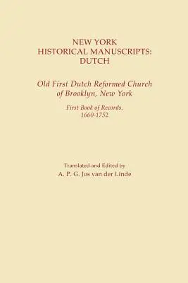 Historische Manuskripte aus New York: Niederländisch. Alte Erste Niederländische Reformierte Kirche von Brooklyn, New York. Erstes Buch der Aufzeichnungen, 1600-1752 - New York Historical Manuscripts: Dutch. Old First Dutch Reformed Church of Brooklyn, New York. First Book of Records, 1600-1752