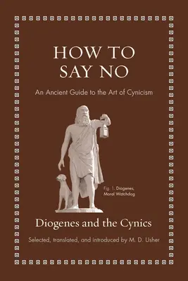Wie man Nein sagt: Ein antiker Leitfaden für die Kunst des Zynismus - How to Say No: An Ancient Guide to the Art of Cynicism