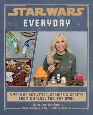 Star Wars Everyday: Ein Jahr voller Aktivitäten, Rezepte und Basteleien aus einer weit, weit entfernten Galaxie - Star Wars Everyday: A Year of Activities, Recipes, and Crafts from a Galaxy Far, Far Away