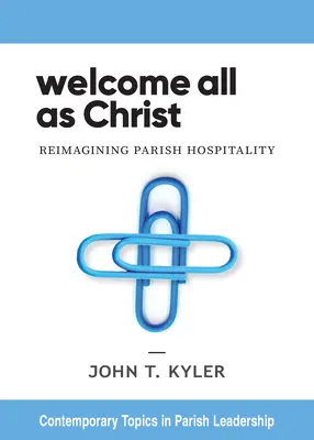 Alle als Christus willkommen: Gastfreundschaft in der Gemeinde neu denken - Welcome All as Christ: Reimagining Parish Hospitality