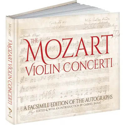 Die Mozart-Violinkonzerte: Eine Faksimile-Ausgabe der Autographen - The Mozart Violin Concerti: A Facsimile Edition of the Autographs