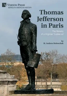 Thomas Jefferson in Paris: Der Dienst eines Virginianers, der sich umschaut - Thomas Jefferson in Paris: The Ministry of a Virginian Looker-on
