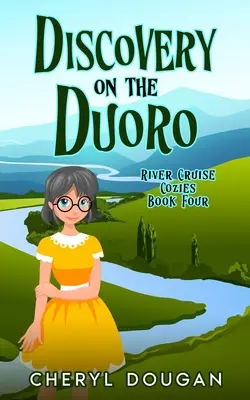 Entdeckung auf dem Duoro: Ein geheimnisvoller Flusskreuzfahrt-Krimi - Discovery on the Duoro: A River Cruising Cozy Mystery