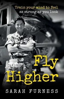 Höher fliegen: Trainiere deinen Geist, um dich so stark zu fühlen, wie du aussiehst - Fly Higher: Train your mind to feel as strong as you look