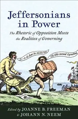 Jeffersonians an der Macht: Die Rhetorik der Opposition trifft auf die Realitäten des Regierens - Jeffersonians in Power: The Rhetoric of Opposition Meets the Realities of Governing